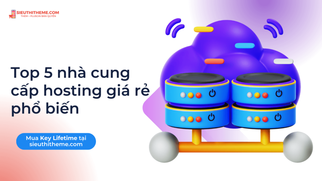 Top 5 Hosting giá rẻ: Lựa chọn thông minh cho người mới bắt đầu Mot so nha cung cap hosting gia re pho bien